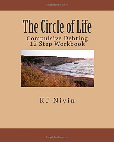 The Circle of Life: Compulsive Debting 12 Step Workbook (Paperback)