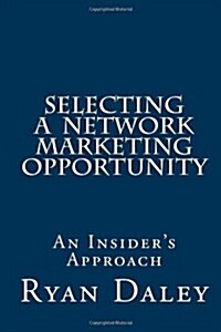 Selecting a Network Marketing Opportunity: An Insiders Approach (Paperback)