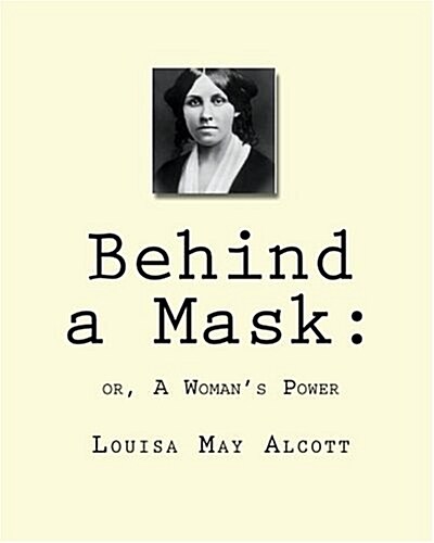 Behind a Mask: : or, A Womans Power (Paperback)