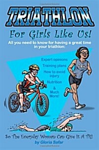 Triathlon for Girls Like Us: So the Everyday Woman Can Give It a Tri (Paperback)