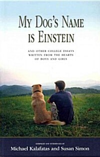 My Dogs Name Is Einstein and Other College Essays: Written from the Hearts of Boys and Girls (Paperback)