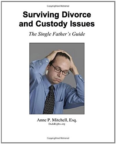 Surviving Divorce and Custody Issues: The Single Fathers Guide (Paperback)
