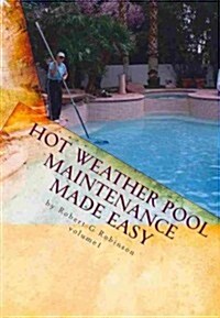 Hot Weather Pool Maintenance Made Easy: A Guide to Keeping Your Swimming Pool Clean and Sparkling All Year (Paperback)