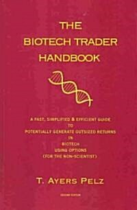 The Biotech Trader Handbook (2nd Edition): A Fast, Simplified & Efficient Guide to Potentially Generate Outsized Returns in Biotech Using Options (for (Paperback)