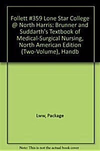 Follett #359 Lone Star College @ North Harris: Brunner and Suddarths Textbook of Medical-Surgical Nursing, North American Edition (Two-Volume), Handb (Hardcover)