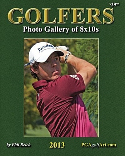 Golfers Photo Gallery of 8x10s: Perfect for Autographs! Exclusive Sports Photography from Famed Photographer Phil Reich (Paperback)