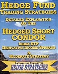 Hedge Fund Trading Strategies Detailed Explanation Of The Hedged Short Condor Index ETF Derivative Income Spreads: A Moderate Strategy (Paperback)