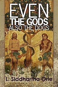 Even the Gods: Also the Dogs (Paperback)