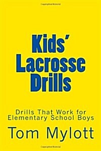 Kids Lacrosse Drills: Drills That Work for Elementary School Boys (Paperback)