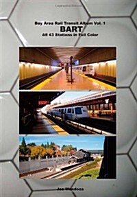 Bay Area Rail Transit Album Vol. 1: Bart: All 43 Stations in Full Color (Paperback)