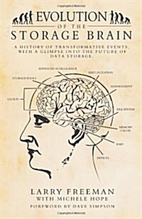 Evolution of the Storage Brain: A History of Transformative Events, with a Glimpse Into the Future of Data Storage. (Paperback)