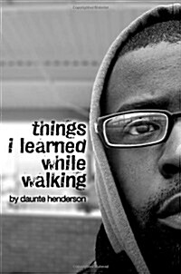 Things I Learned While Walking: By Daunte Henderson (Paperback)