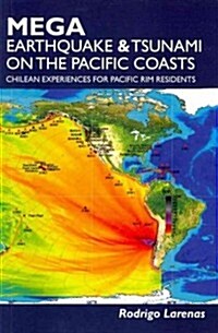 Mega Earthquake & Tsunami on the Pacific Coasts: Chilean Experiences for Pacific Rim Residents (Paperback)