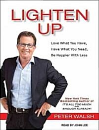 Lighten Up: Love What You Have, Have What You Need, Be Happier with Less (Audio CD, Library - CD)