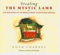 Stealing the Mystic Lamb: The True Story of the Worlds Most Coveted Masterpiece (Audio CD, Library)