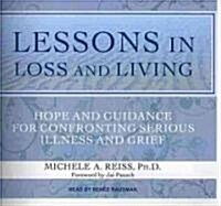 Lessons in Loss and Living: Hope and Guidance for Confronting Serious Illness and Grief (Audio CD, Library)