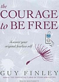 The Courage to Be Free: Discover Your Original Fearless Self (MP3 CD)