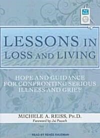 Lessons in Loss and Living: Hope and Guidance for Confronting Serious Illness and Grief (MP3 CD)