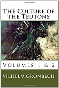 The Culture of the Teutons: Volumes 1 and 2 (Paperback)