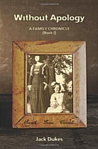 Without Apology: A Family Chronicle (Book I) (Paperback)