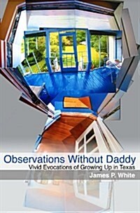 Observations Without Daddy: Vivid Evocations of Growing Up in Texas (Paperback)