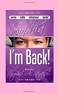 Sophia Im Back: The True Story of Sophia A. Strother (Paperback)