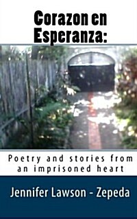 Corazon En Esperanza: : Poetry and Stories from an Imprisoned Heart (Paperback)
