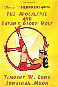 The Apocalypse and Satans Glory Hole (Paperback)