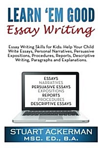 Learnem Good Essay Writing: Essay Writing Skills for Kids: Help Your Child Write Essays, Personal Narratives, Persuasive Expositions, Procedures, (Paperback)