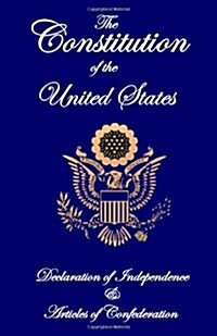 The Constitution of the United States, Declaration of Independence, and Articles of Confederation (Paperback)
