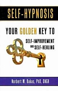 Self-Hypnosis: Your Golden Key to Self-Improvement and Self-Healing (Paperback)