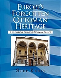 Europes Forgotten Ottoman Heritage (Paperback)