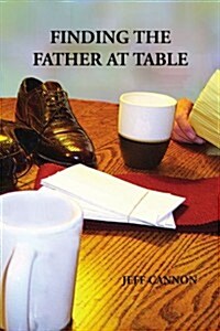 Finding the Father at Table (Paperback)