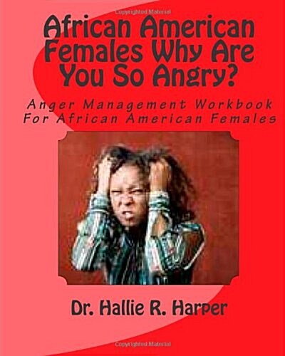 African American Females Why Are You So Angry?: Workbook for Anger Management (Paperback)