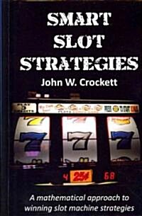 Smart Slot Strategies: A Mathematical Approach to Winning Slot Machine Strategies (Paperback)
