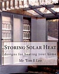 Storing Solar Heat: Designs for Heating Your Home (Paperback)