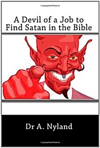 A Devil of a Job to Find Satan in the Bible (Paperback)