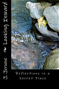 Looking Inward: Reflections in a Secret Place (Paperback)