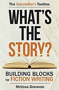 Whats the Story? Building Blocks for Fiction Writing (Paperback)