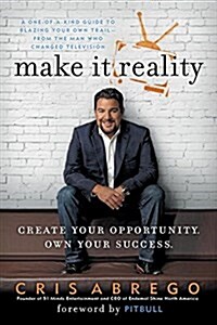 Make It Reality: Create Your Opportunity, Own Your Success (Paperback)