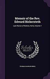 Memoir of the REV. Edward Bickersteth: Late Rector of Watton, Herts, Volume 1 (Hardcover)