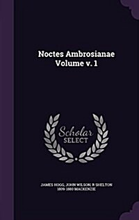 Noctes Ambrosianae Volume V. 1 (Hardcover)