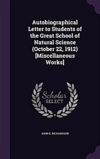 Autobiographical Letter to Students of the Great School of Natural Science (October 22, 1912) [Miscellaneous Works] (Hardcover)