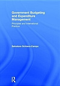 Government Budgeting and Expenditure Management : Principles and International Practice (Hardcover)