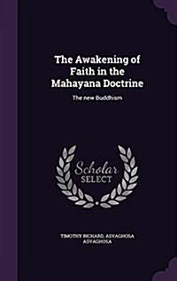 The Awakening of Faith in the Mahayana Doctrine: The New Buddhism (Hardcover)