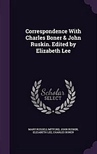 Correspondence with Charles Boner & John Ruskin. Edited by Elizabeth Lee (Hardcover)