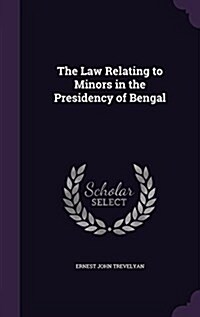 The Law Relating to Minors in the Presidency of Bengal (Hardcover)