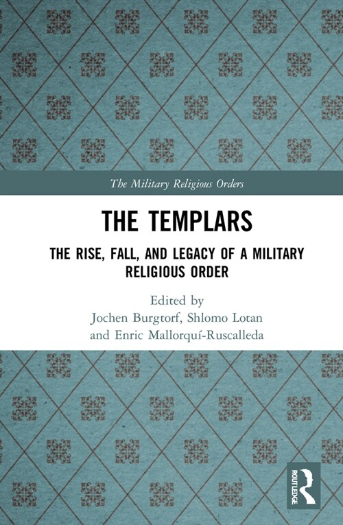 The Templars : The Rise, Fall, and Legacy of a Military Religious Order (Hardcover)