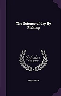 The Science of Dry Fly Fishing (Hardcover)