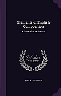 Elements of English Composition: A Preparation for Rhetoric (Hardcover)